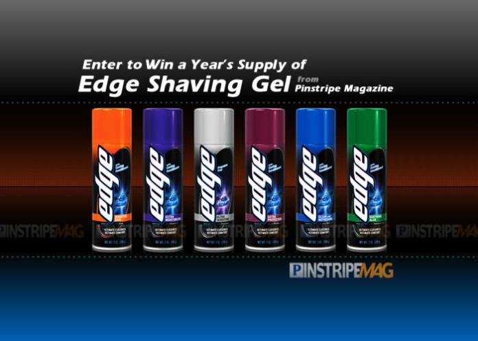Enter for a chance to Win a Year's supply of Edge Shaving Gel from Pinstripe Magazine Enter for a chance to Win a Year's supply of Edge Shaving Gel from Pinstripe Magazine Enter for a chance to Win a Year's supply of Edge Shaving Gel from Pinstripe Magazine Enter for a chance to Win a Year's supply of Edge Shaving Gel from Pinstripe Magazine