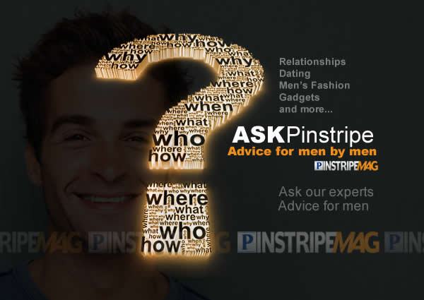 Ask Pinstripe, Advice for Men by men Ask Pinstripe, Advice for Men by men